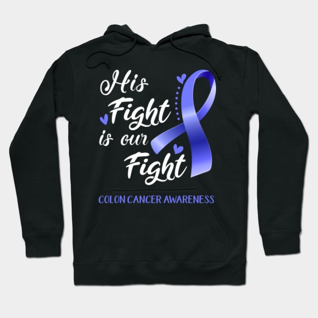 His Fight is Our Fight Colon Cancer Awareness Support Colon Cancer Warrior Gifts Hoodie by ThePassion99